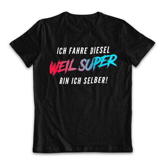 Alt-Text: "Tuninghunterz Diesel T-Shirt mit dem Spruch 'Ich fahre Diesel, weil Super bin ich selber'. Kaufen Sie die beste Auto und Tuning Bekleidung für Dieselkraftstoff, Diesel besser als Benziner? bei tuninghunterZ."